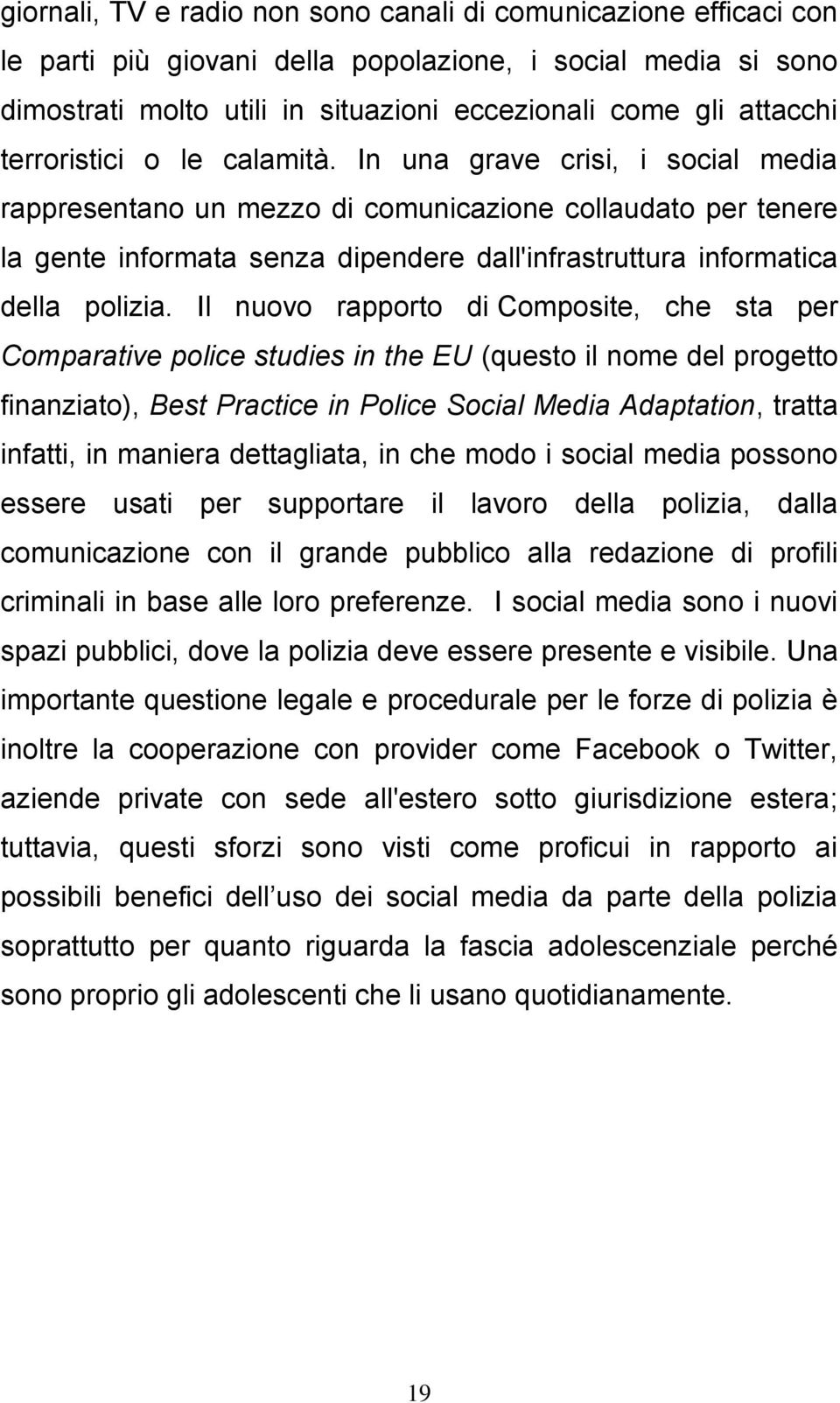 In una grave crisi, i social media rappresentano un mezzo di comunicazione collaudato per tenere la gente informata senza dipendere dall'infrastruttura informatica della polizia.