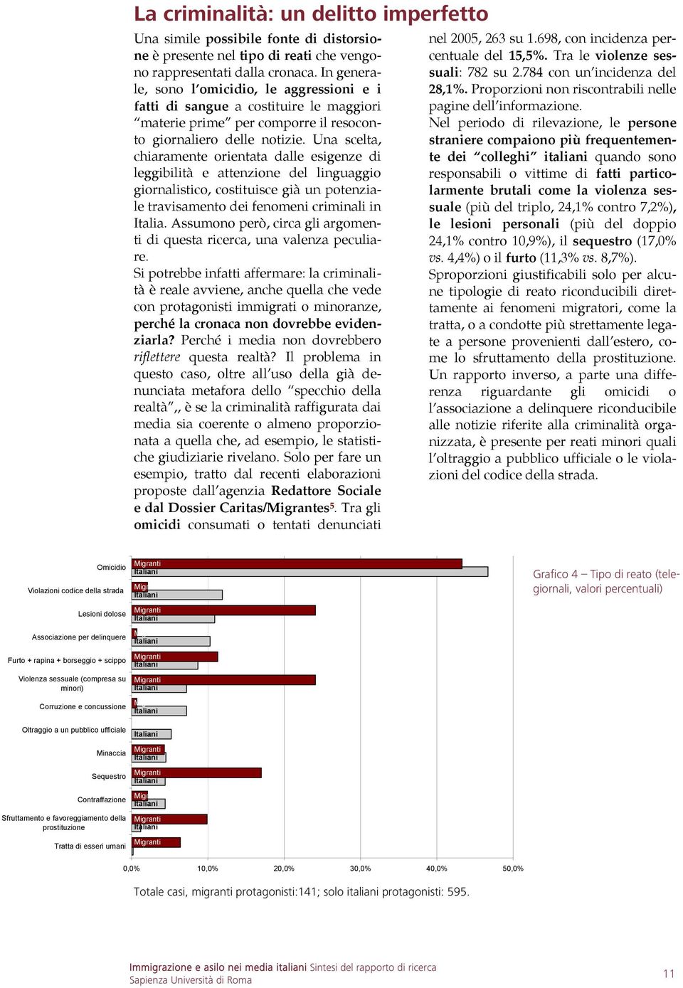 Una scelta, chiaramente orientata dalle esigenze di leggibilità e attenzione del linguaggio giornalistico, costituisce già un potenziale travisamento dei fenomeni criminali in Italia.