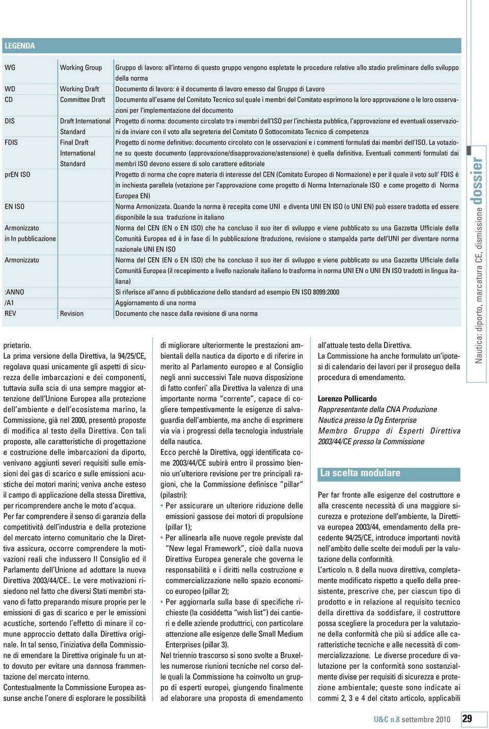 lavoro emesso dal Gruppo di Lavoro Documento all esame del Comitato Tecnico sul quale i membri del Comitato esprimono la loro approvazione o le loro osservazioni per l implementazione del documento