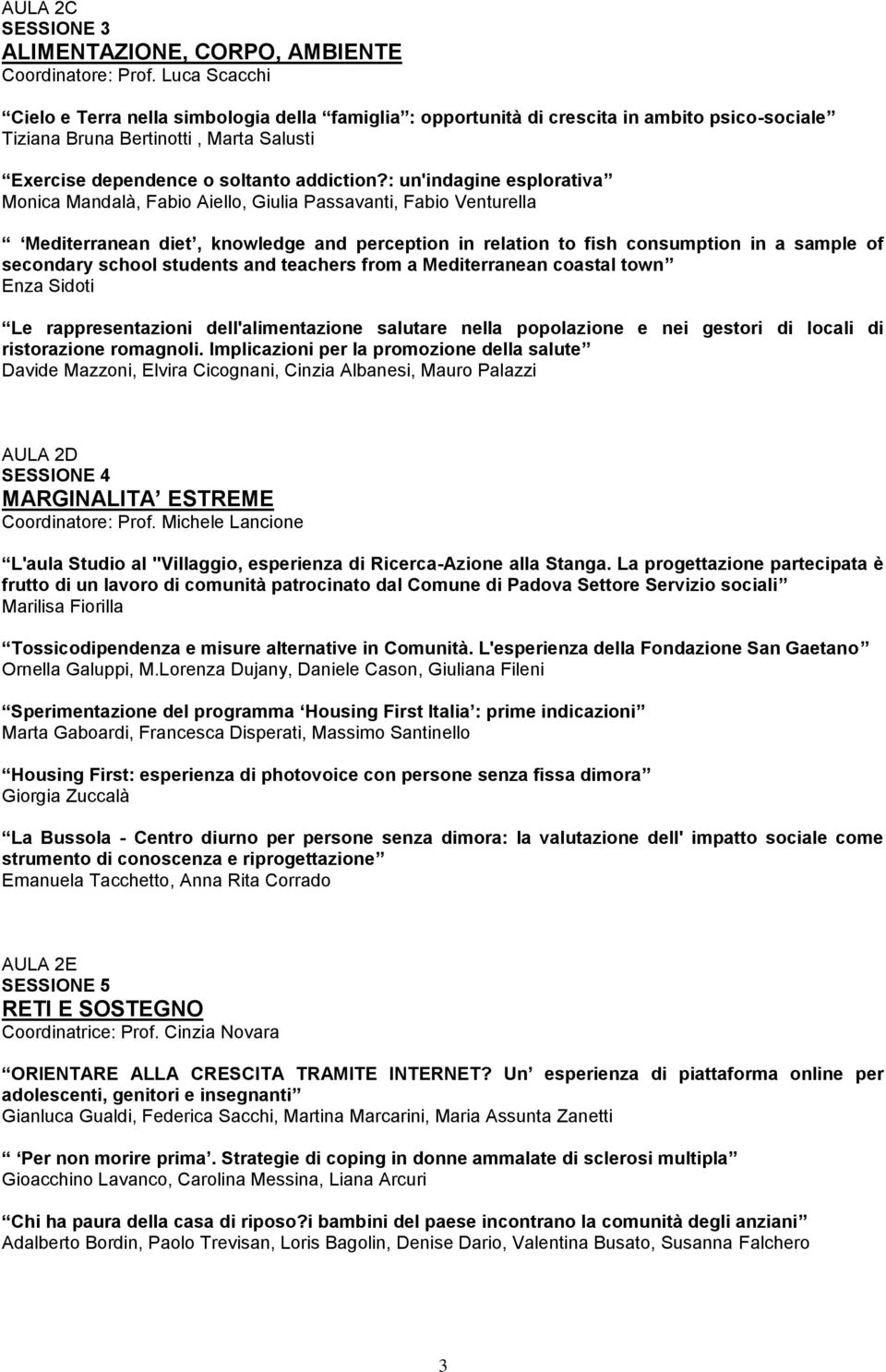 : un'indagine esplorativa Monica Mandalà, Fabio Aiello, Giulia Passavanti, Fabio Venturella Mediterranean diet, knowledge and perception in relation to fish consumption in a sample of secondary