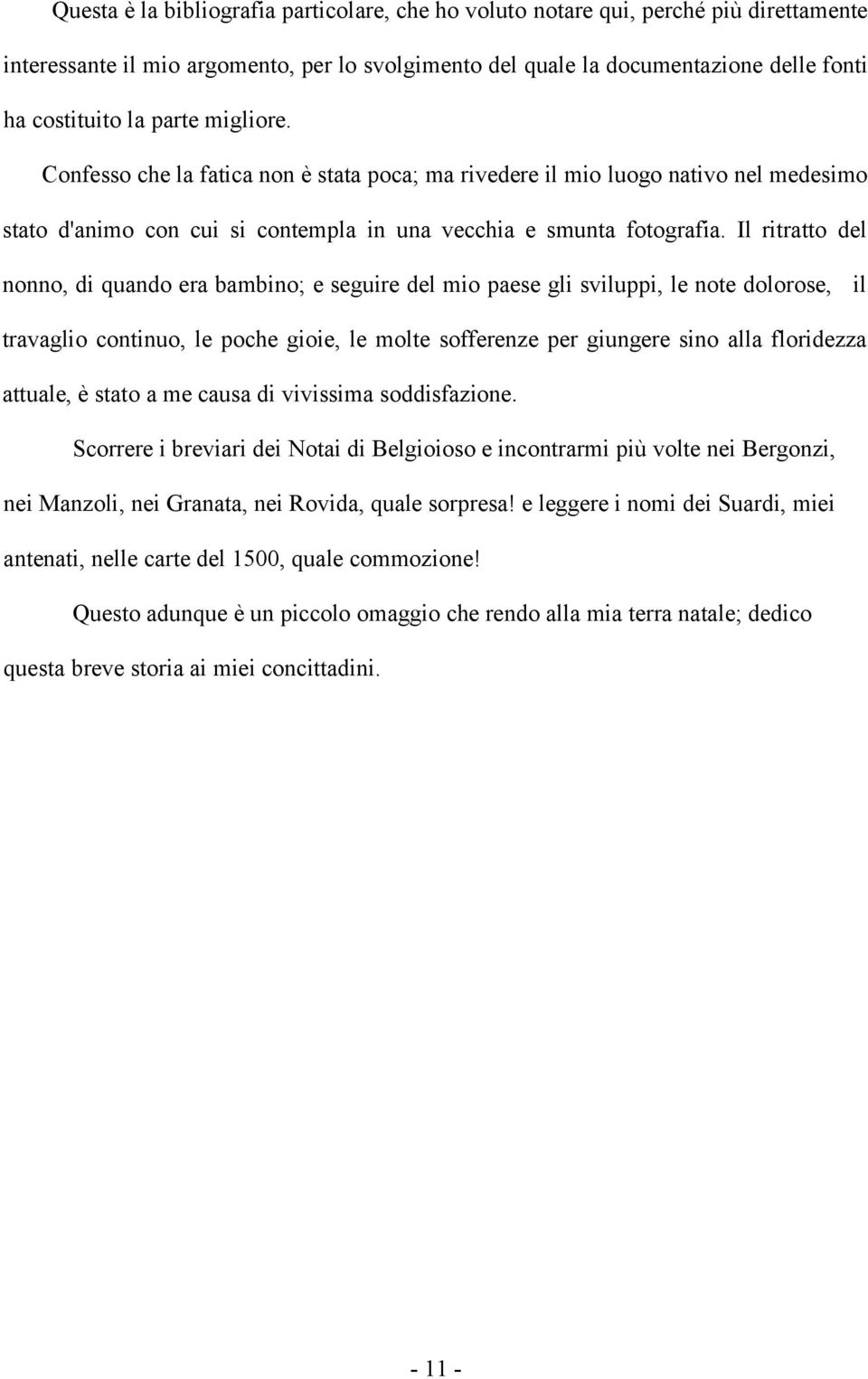 Il ritratto del nonno, di quando era bambino; e seguire del mio paese gli sviluppi, le note dolorose, il travaglio continuo, le poche gioie, le molte sofferenze per giungere sino alla floridezza