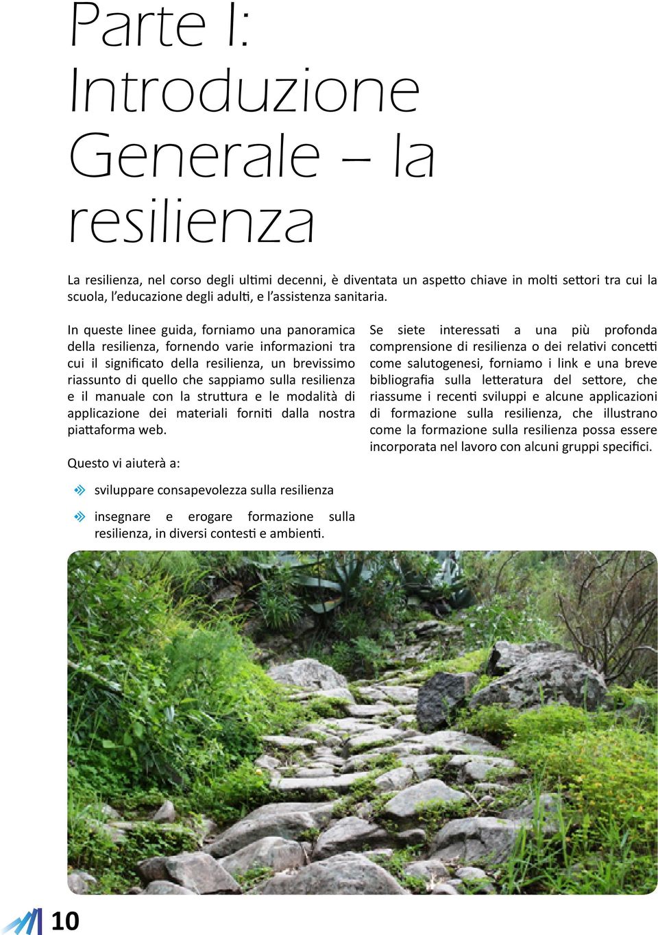 In queste linee guida, forniamo una panoramica dea resilienza, fornendo varie informazioni tra cui il significato dea resilienza, un brevissimo riassunto di queo che sappiamo sua resilienza e il