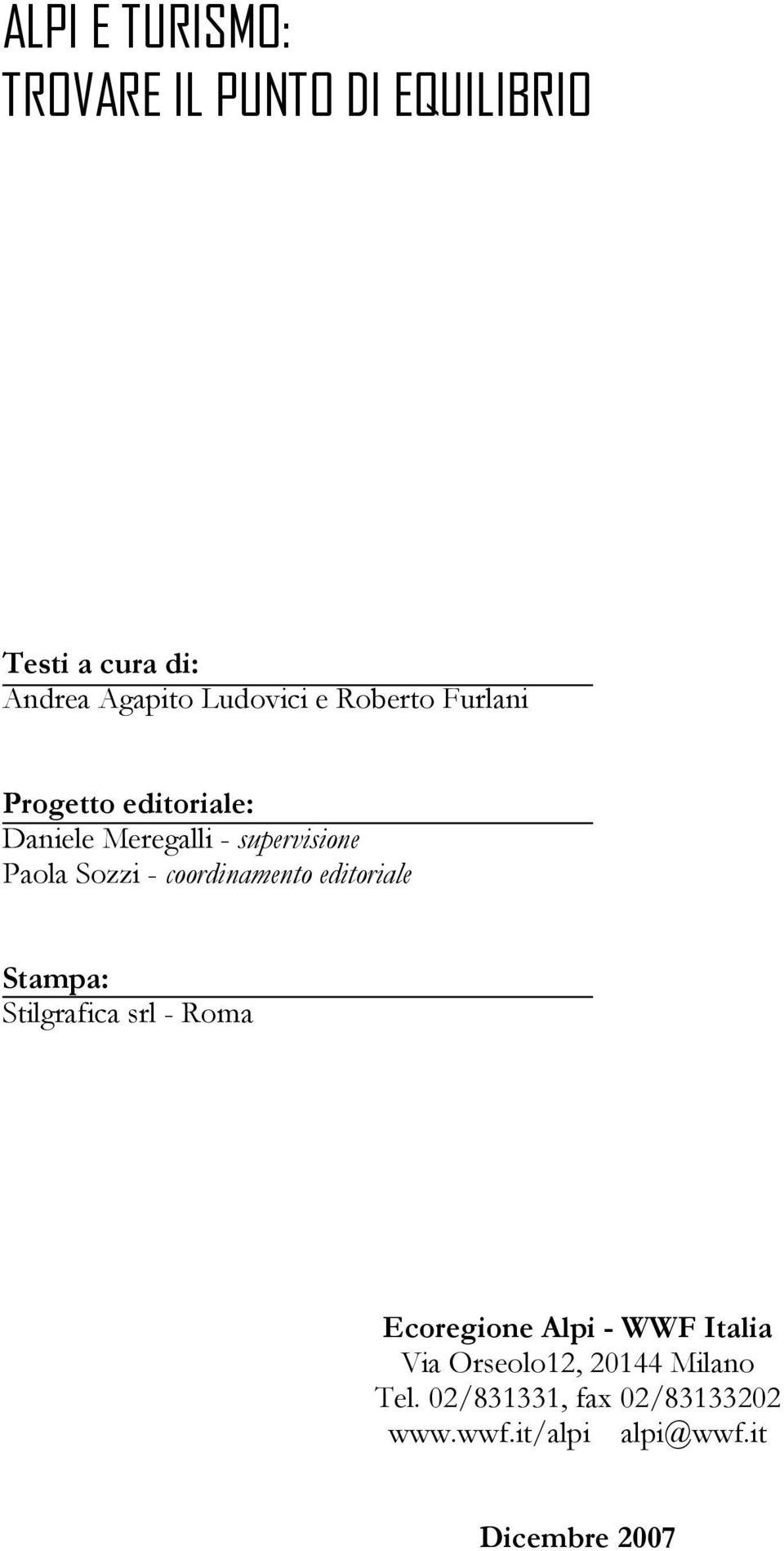 coordinamento editoriale Stampa: Stilgrafica srl - Roma Ecoregione Alpi - WWF Italia Via