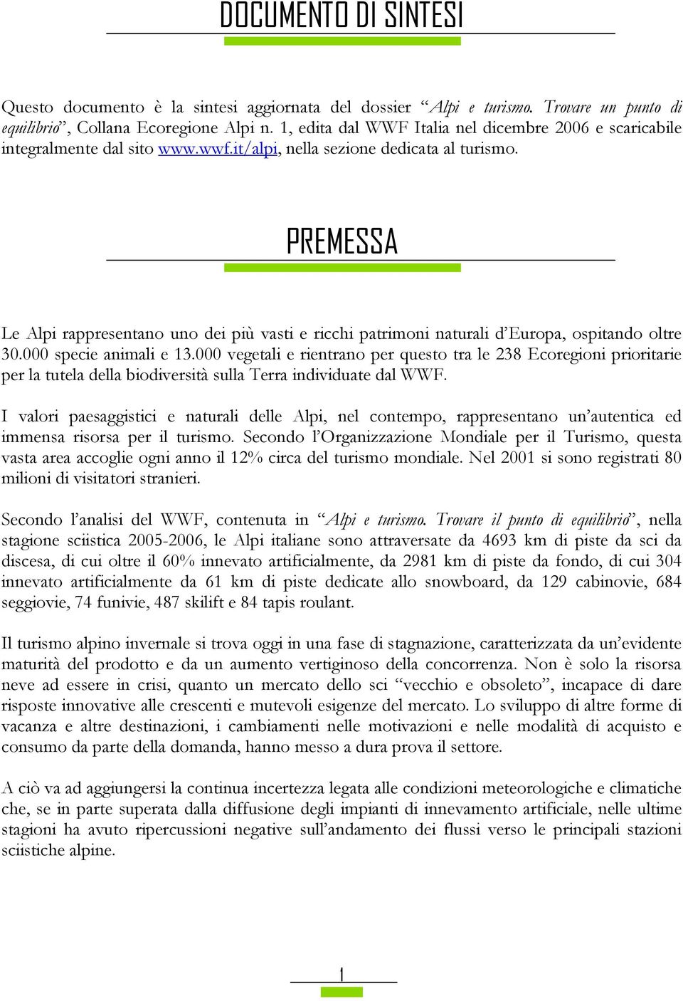 PREMESSA Le Alpi rappresentano uno dei più vasti e ricchi patrimoni naturali d Europa, ospitando oltre 30.000 specie animali e 13.