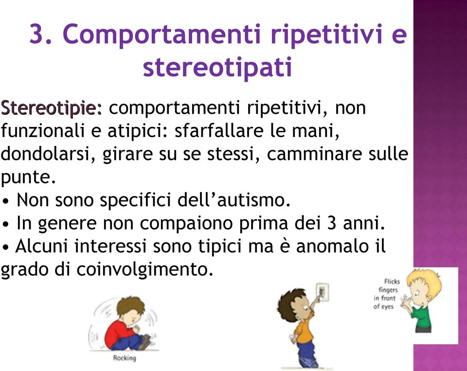 camminare sulle punte. Non sono specifici dell autismo.