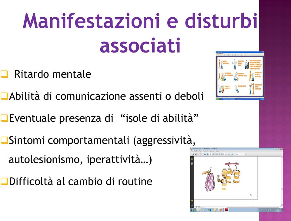 presenza di isole di abilità Sintomi comportamentali