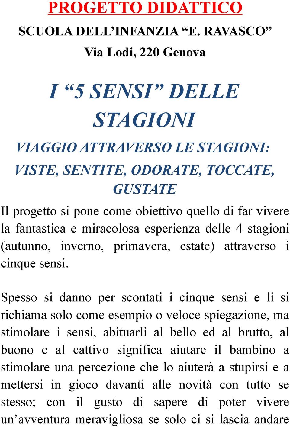 fantastica e miracolosa esperienza delle 4 stagioni (autunno, inverno, primavera, estate) attraverso i cinque sensi.