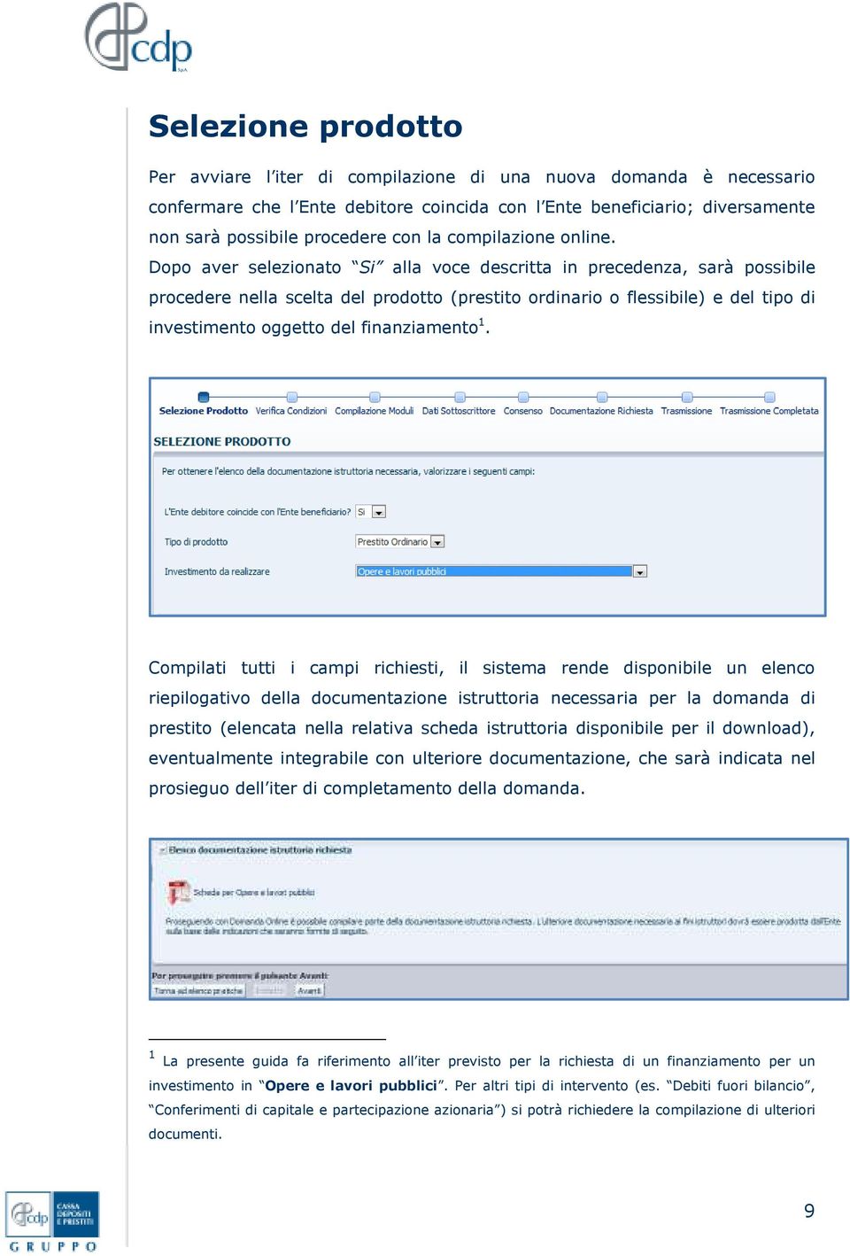 Dopo aver selezionato Si alla voce descritta in precedenza, sarà possibile procedere nella scelta del prodotto (prestito ordinario o flessibile) e del tipo di investimento oggetto del finanziamento 1.