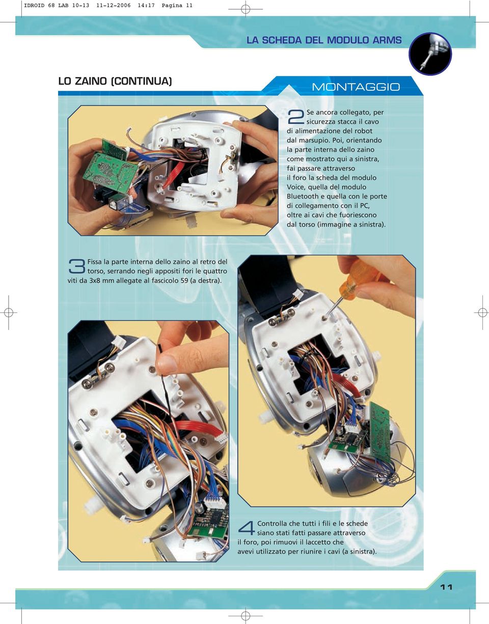 collegamento con il PC, oltre ai cavi che fuoriescono dal torso (immagine a sinistra).