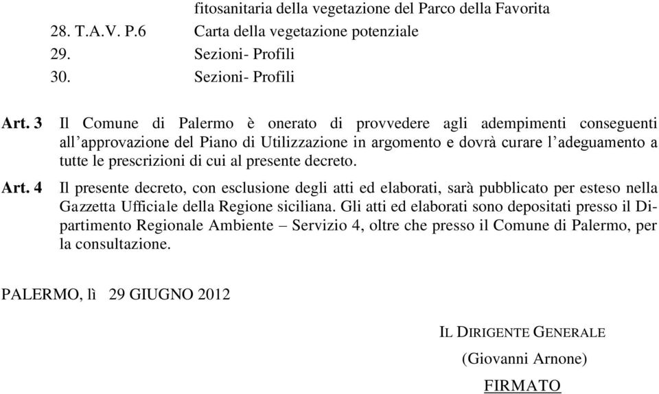 prescrizioni di cui al presente decreto. Il presente decreto, con esclusione degli atti ed elaborati, sarà pubblicato per esteso nella Gazzetta Ufficiale della Regione siciliana.