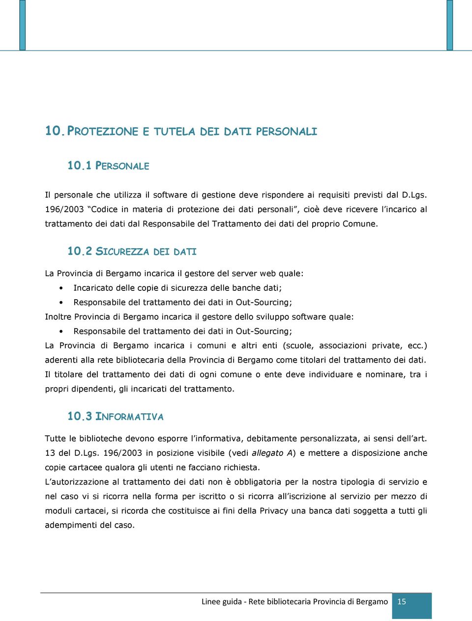 2 SICUREZZA DEI DATI La Provincia di Bergamo incarica il gestore del server web quale: Incaricato delle copie di sicurezza delle banche dati; Responsabile del trattamento dei dati in Out-Sourcing;