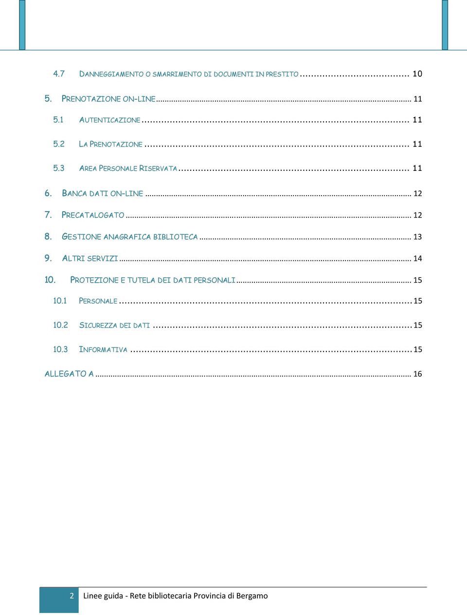 GESTIONE ANAGRAFICA BIBLIOTECA...13 9. ALTRI SERVIZI...14 10. PROTEZIONE E TUTELA DEI DATI PERSONALI...15 10.