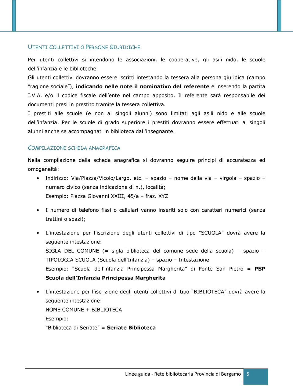 e/o il codice fiscale dell ente nel campo apposito. Il referente sarà responsabile dei documenti presi in prestito tramite la tessera collettiva.