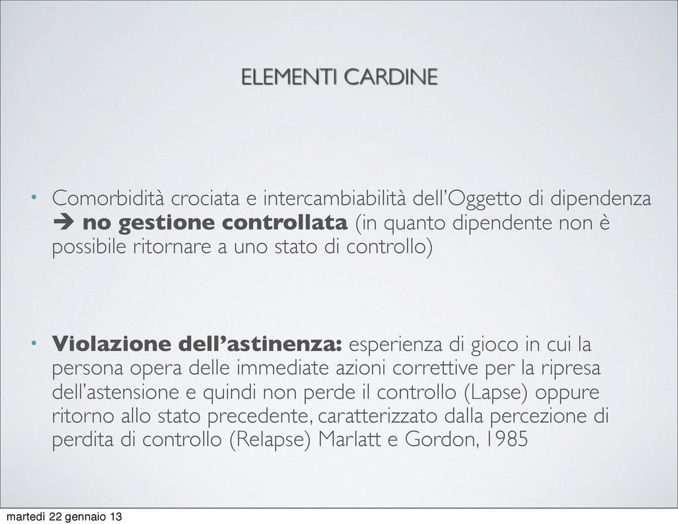 persona opera delle immediate azioni correttive per la ripresa dell astensione e quindi non perde il controllo (Lapse)