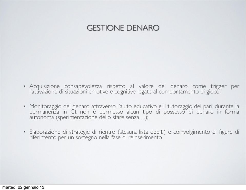 la permanenza in Ct non è permesso alcun tipo di possesso di denaro in forma autonoma (sperimentazione dello stare senza );