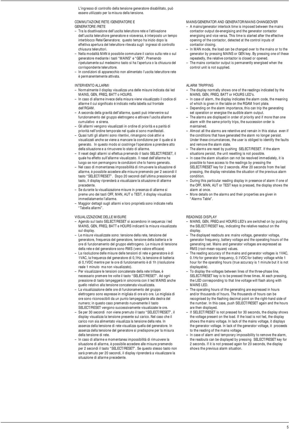 Rete/Generatore; questo tempo ha inizio dopo la effettiva apertura del teleruttore rilevata sugli ingressi di controllo chiusura teleruttori.