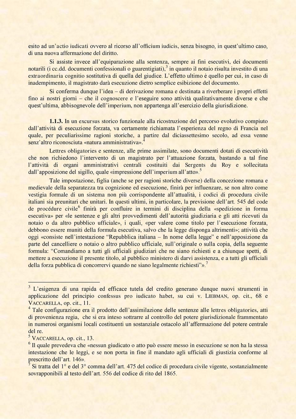 documenti confessionali o guarentigiati), 3 in quanto il notaio risulta investito di una extraordinaria cognitio sostitutiva di quella del giudice.