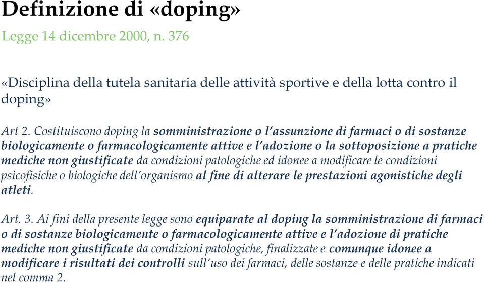 condizioni patologiche ed idonee a modificare le condizioni psicofisiche o biologiche dell organismo al fine di alterare le prestazioni agonistiche degli atleti. Art. 3.