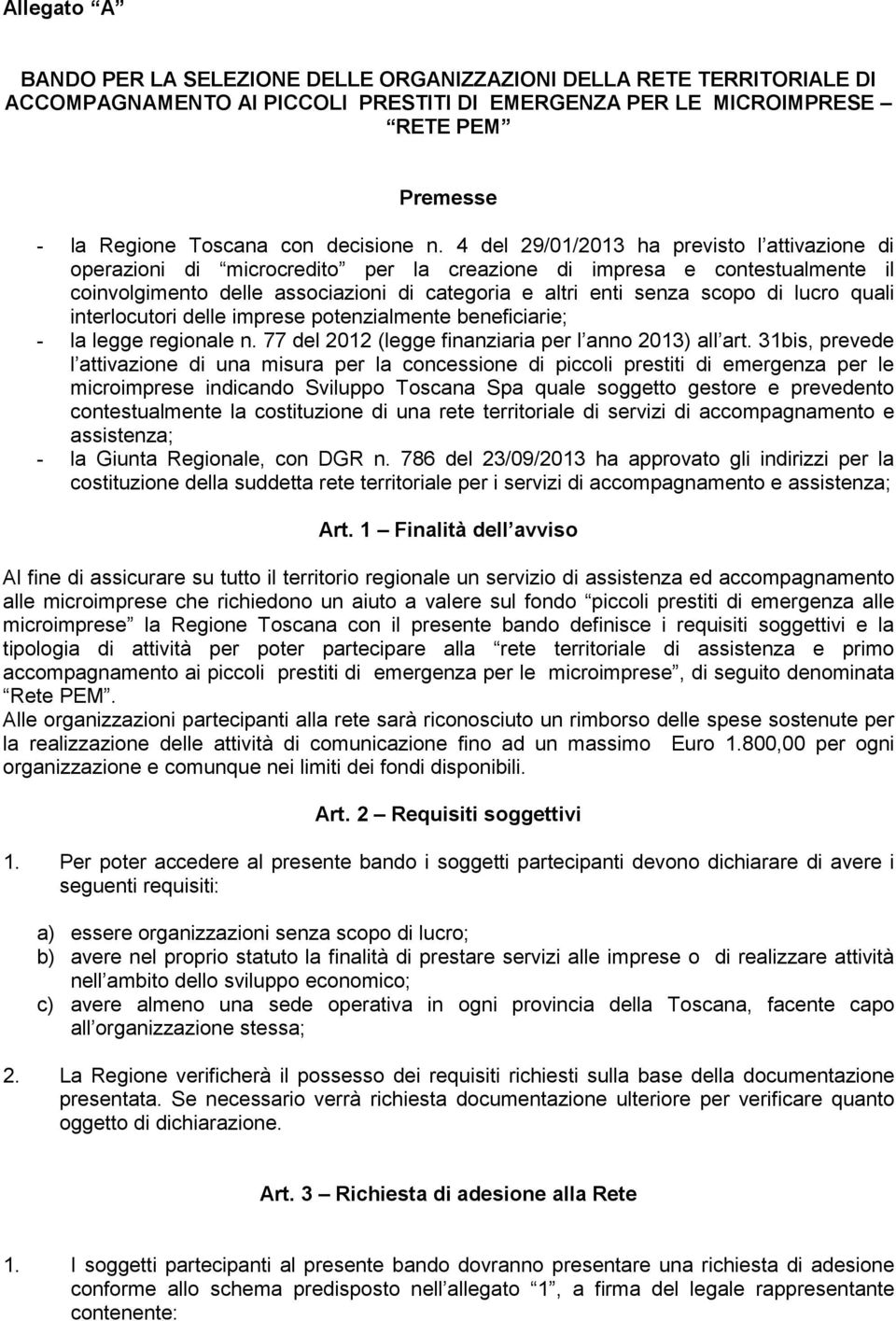 4 del 29/01/2013 ha previsto l attivazione di operazioni di microcredito per la creazione di impresa e contestualmente il coinvolgimento delle associazioni di categoria e altri enti senza scopo di