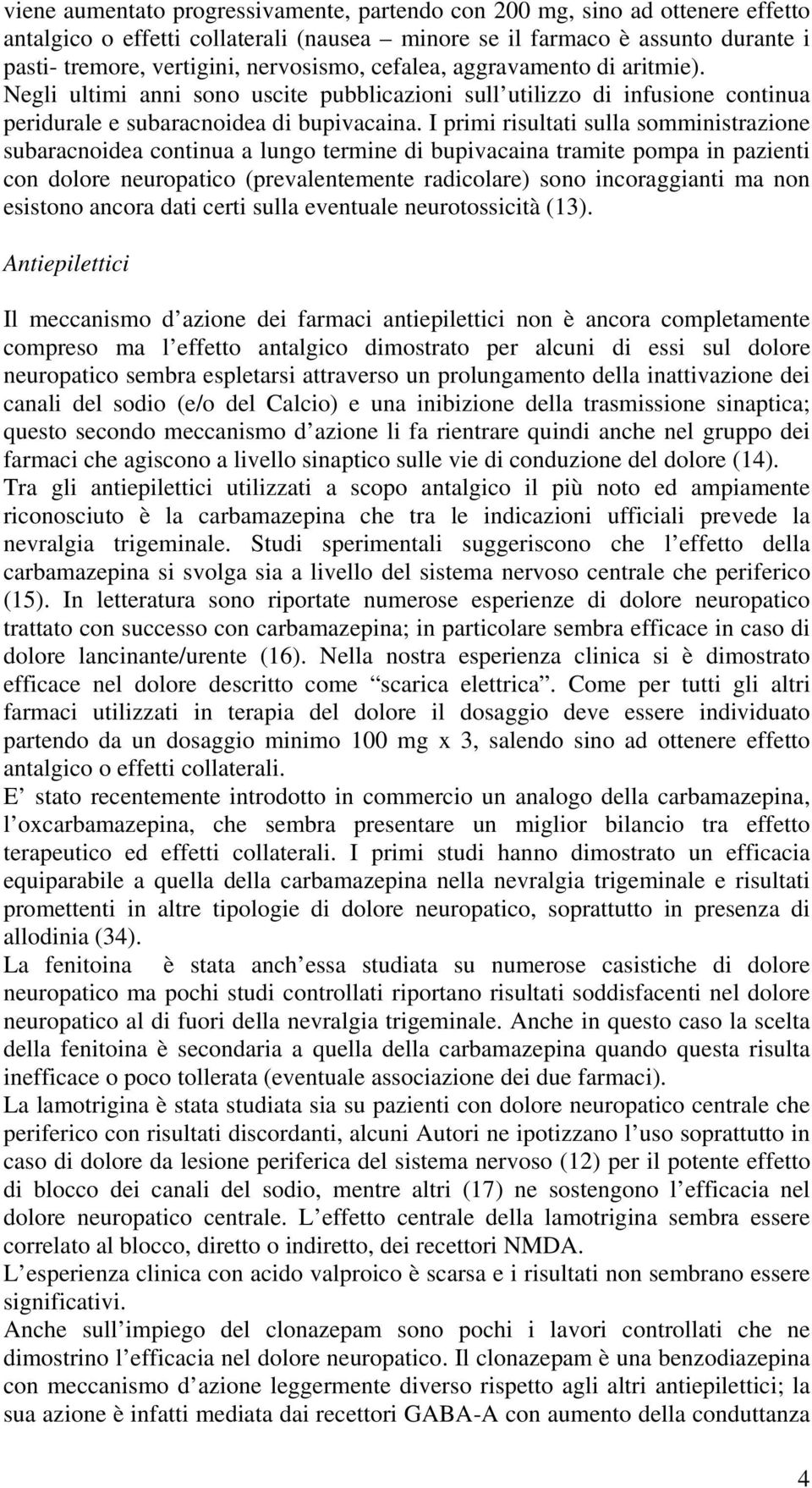 I primi risultati sulla somministrazione subaracnoidea continua a lungo termine di bupivacaina tramite pompa in pazienti con dolore neuropatico (prevalentemente radicolare) sono incoraggianti ma non