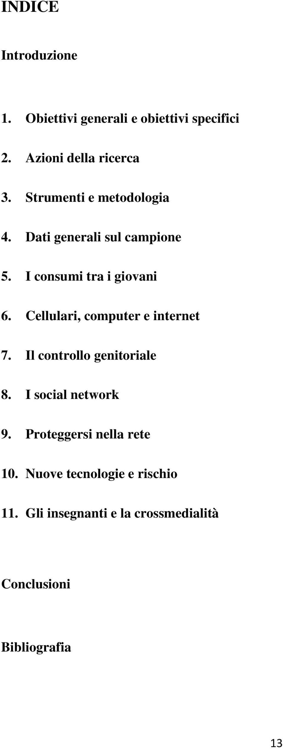 Cellulari, computer e internet 7. Il controllo genitoriale 8. I social network 9.