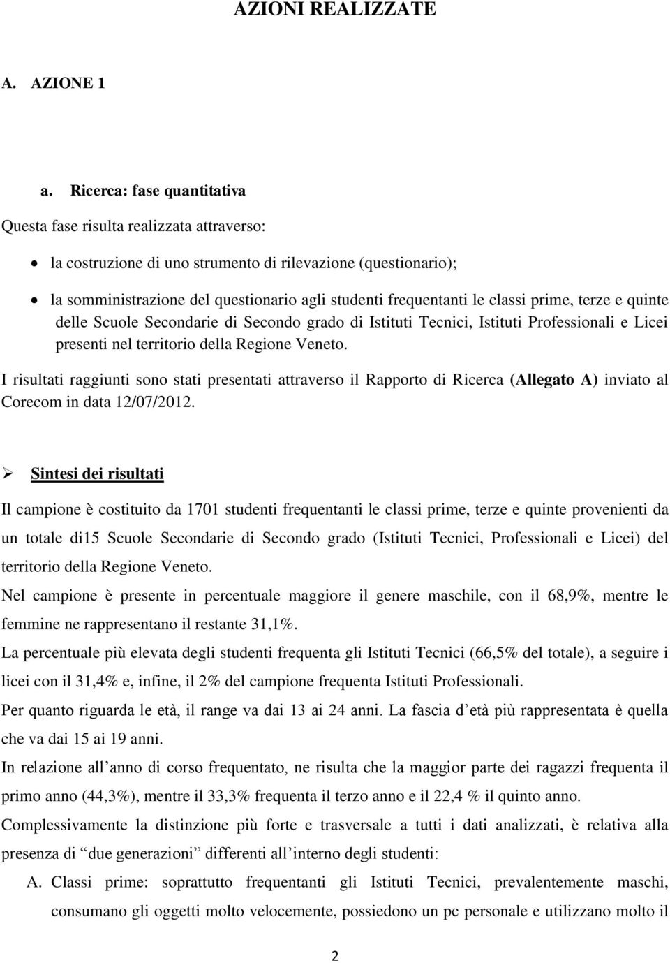 classi prime, terze e quinte delle Scuole Secondarie di Secondo grado di Istituti Tecnici, Istituti Professionali e Licei presenti nel territorio della Regione Veneto.