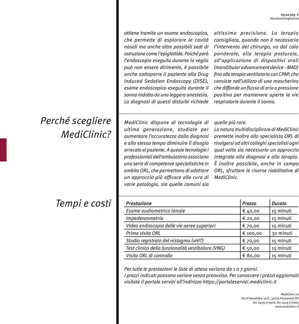 il sonno indotto da una leggera anestesia. La diagnosi di questi disturbi richiede altissima precisione.