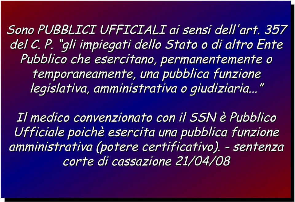 gli impiegati dello Stato o di altro Ente Pubblico che esercitano, permanentemente o