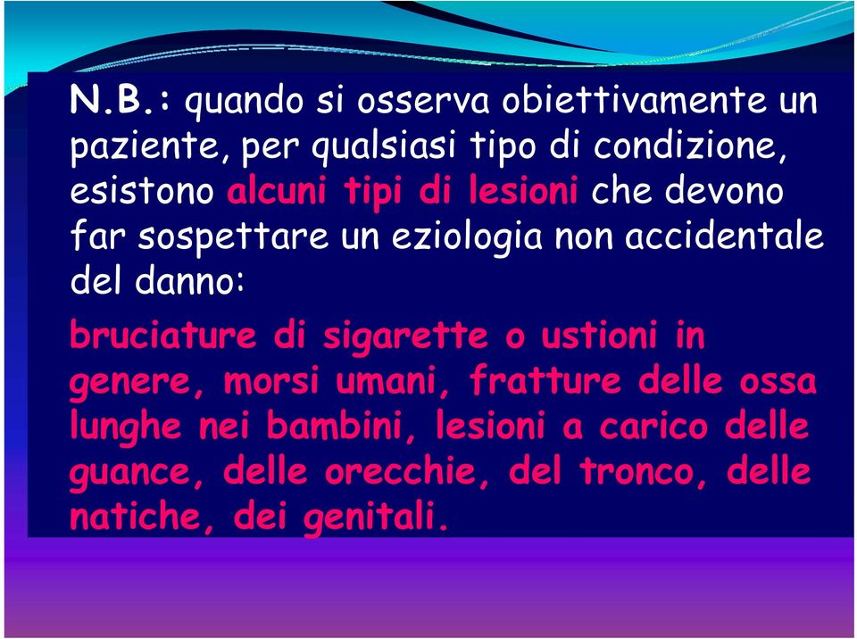 danno: bruciature di sigarette o ustioni in genere, morsi umani, fratture delle ossa lunghe