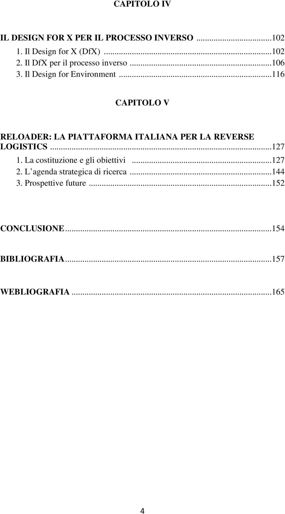 .. 116 CAPITOLO V RELOADER: LA PIATTAFORMA ITALIANA PER LA REVERSE LOGISTICS... 127 1.