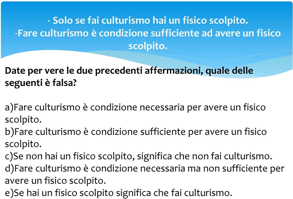 a)fare culturismo è condizione necessaria per avere un fisico scolpito.