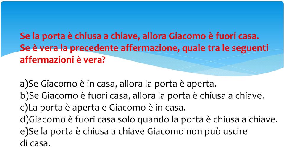 a)se Giacomo è in casa, allora la porta è aperta.