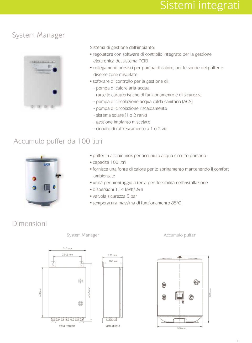 sicurezza - pompa di circolazione acqua calda sanitaria (ACS) - pompa di circolazione riscaldamento - sistema solare (1 o rank) - gestione impianto miscelato - circuito di raffrescamento a 1 o vie