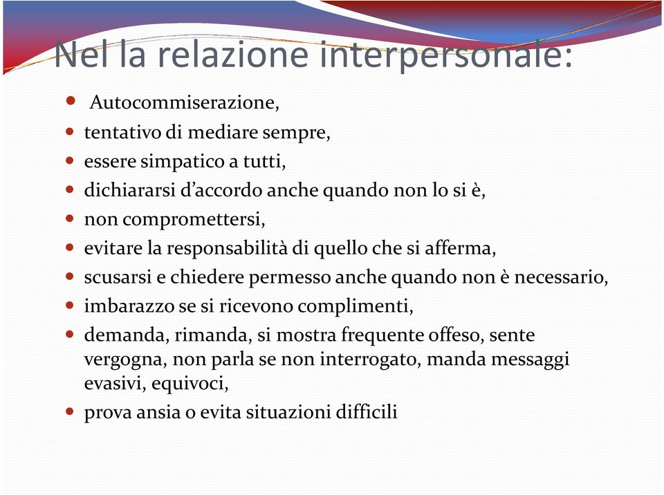 chiedere permesso anche quando non è necessario, imbarazzo se si ricevono complimenti, demanda, rimanda, si mostra