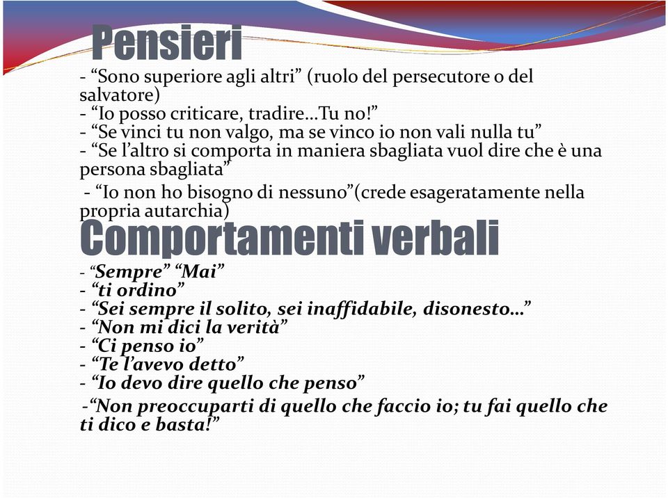 non ho bisogno di nessuno (crede esageratamente nella propria autarchia) Comportamenti verbali - Sempre Mai - ti ordino - Sei sempre il solito, sei