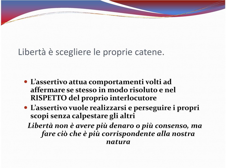 stesso in modo risoluto e nel RISPETTO del proprio interlocutore L assertivo vuole realizzarsi e