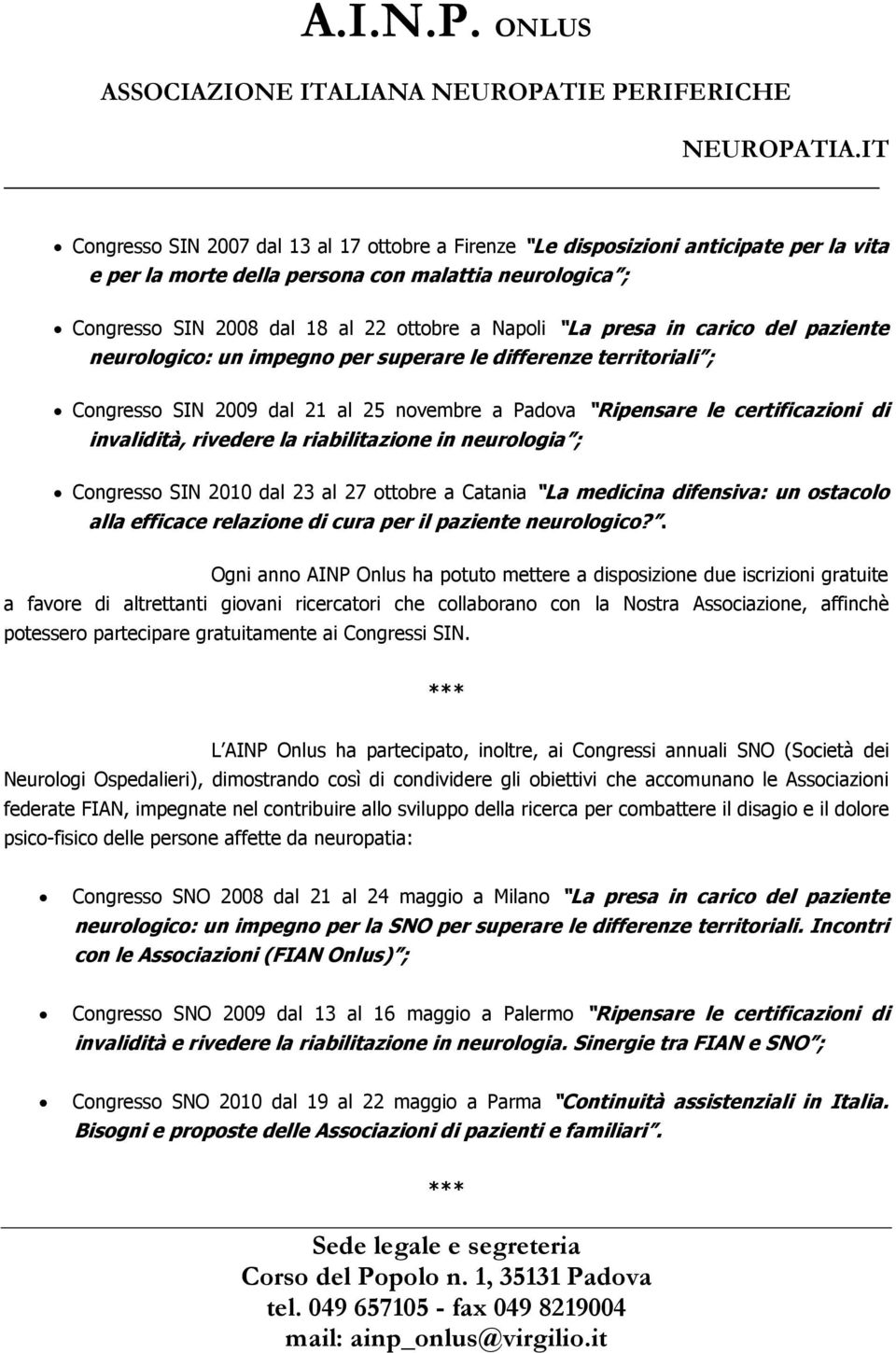 riabilitazione in neurologia ; Congresso SIN 2010 dal 23 al 27 ottobre a Catania La medicina difensiva: un ostacolo alla efficace relazione di cura per il paziente neurologico?