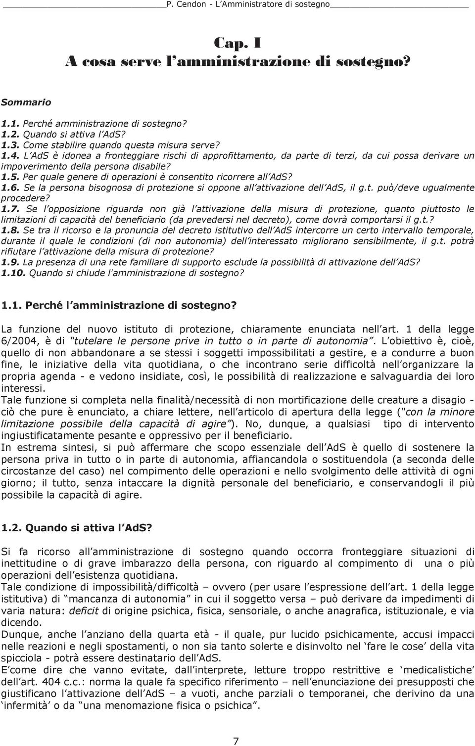 Per quale genere di operazioni è consentito ricorrere all AdS? 1.6. Se la persona bisognosa di protezione si oppone all attivazione dell AdS, il g.t. può/deve ugualmente procedere? 1.7.