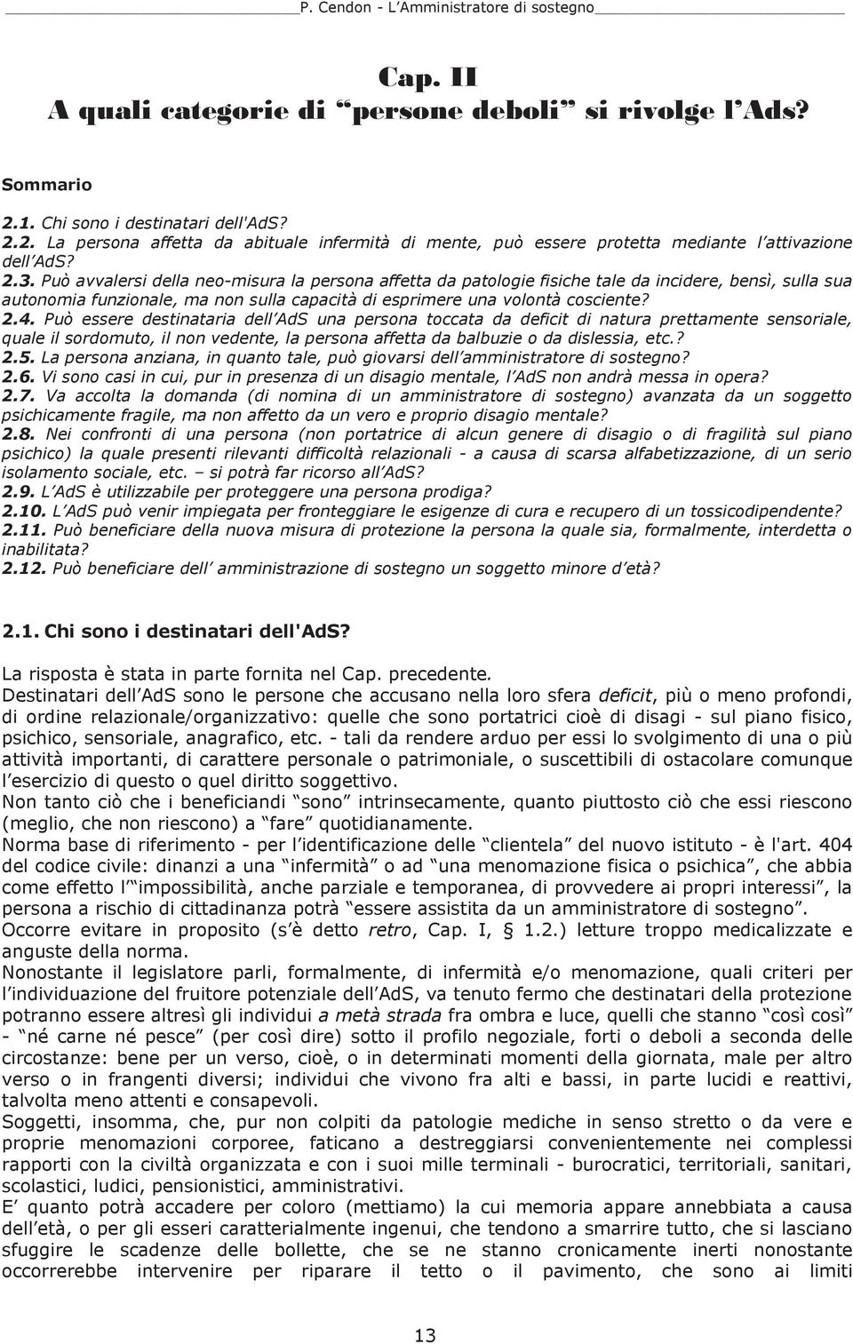 Può essere destinataria dell AdS una persona toccata da deficit di natura prettamente sensoriale, quale il sordomuto, il non vedente, la persona affetta da balbuzie o da dislessia, etc.? 2.5.