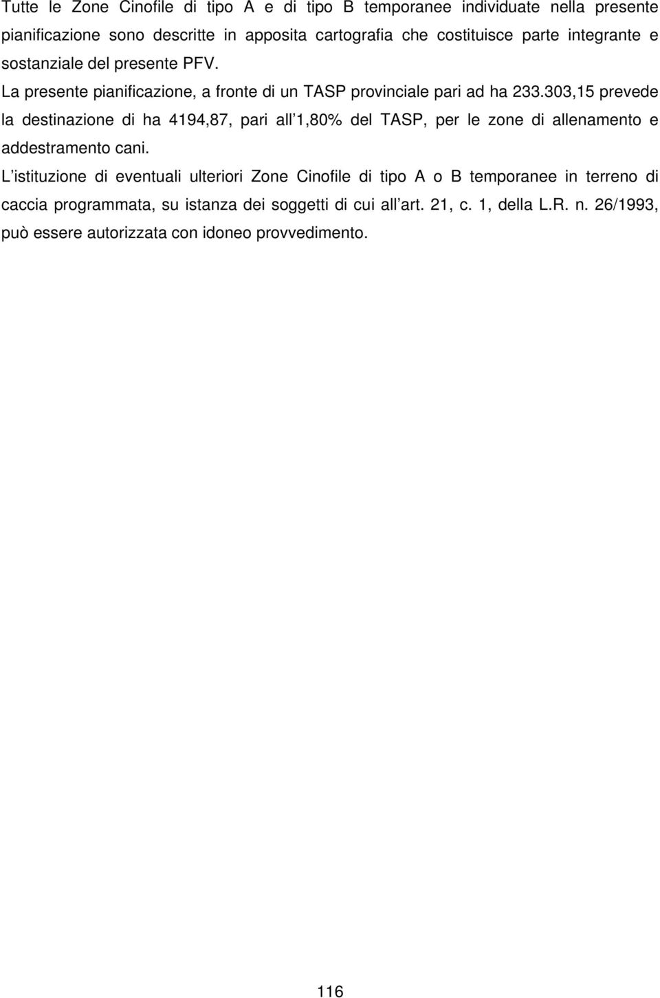 303,15 prevede la destinazione di ha 4194,87, pari all 1,80% del TAP, per le zone di allenamento e addestramento cani.