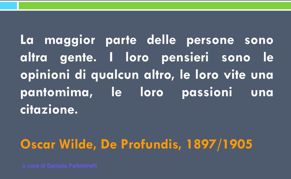 altro, le loro vite una pantomima, le loro