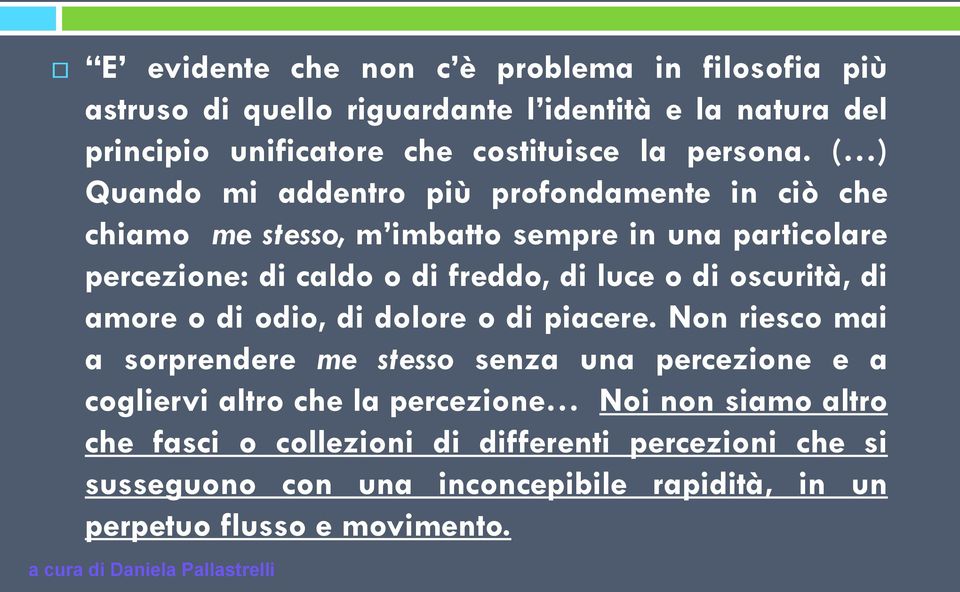 ( ) Quando mi addentro più profondamente in ciò che chiamo me stesso, m imbatto sempre in una particolare percezione: di caldo o di freddo, di luce o di