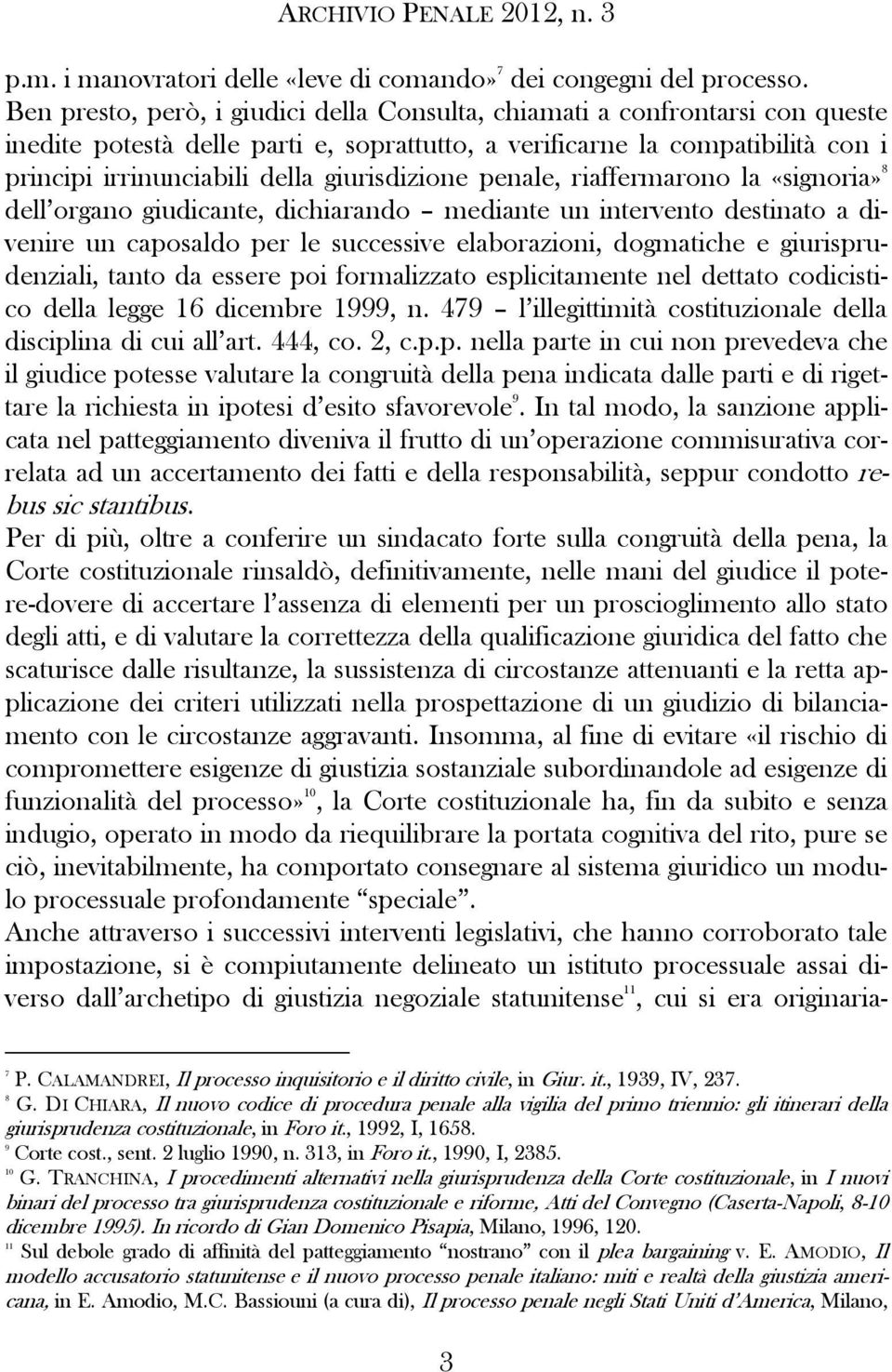 giurisdizione penale, riaffermarono la «signoria» 8 dell organo giudicante, dichiarando mediante un intervento destinato a divenire un caposaldo per le successive elaborazioni, dogmatiche e