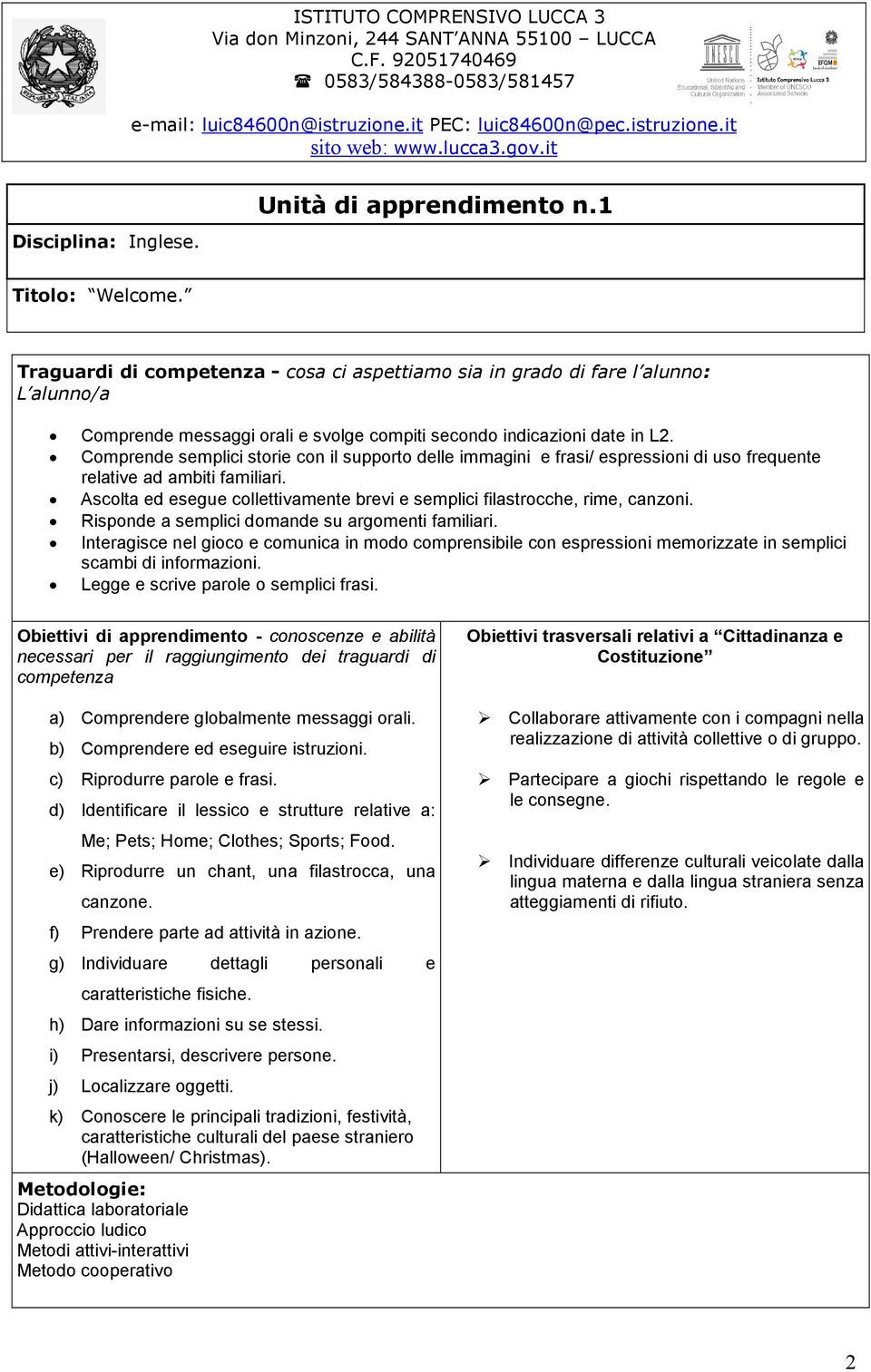 Obiettivi di apprendimento - conoscenze e abilità necessari per il raggiungimento dei traguardi di competenza Me; Pets; Home; Clothes; Sports; Food.