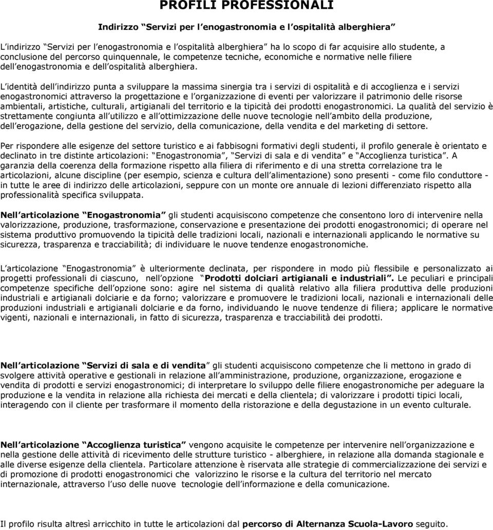 L identità dell indirizzo punta a sviluppare la massima sinergia tra i servizi di ospitalità e di accoglienza e i servizi enogastronomici attraverso la progettazione e l organizzazione di eventi per