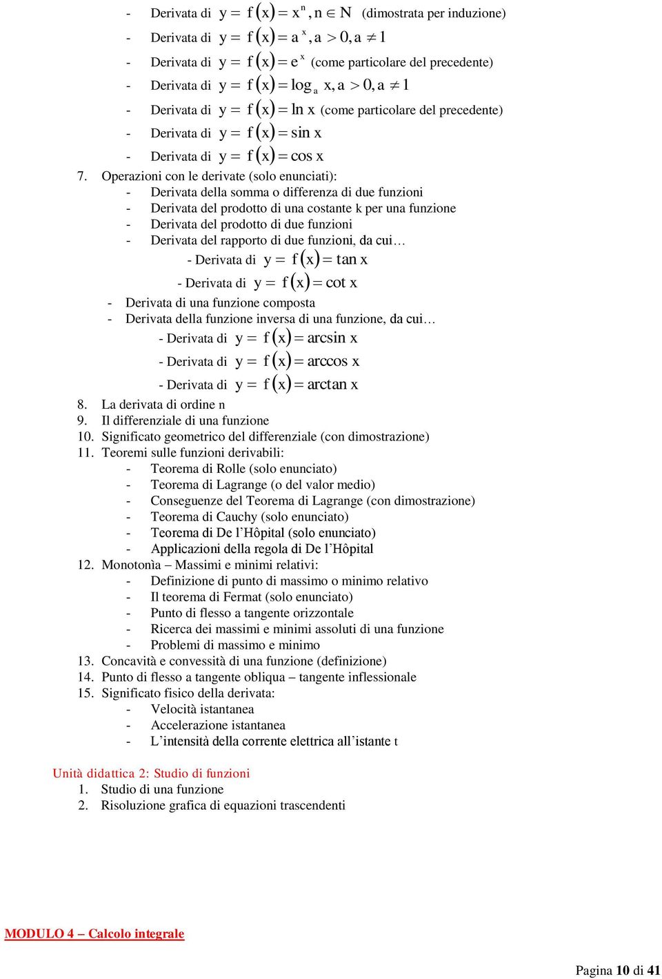 Operazioni con le derivate (solo enunciati): - Derivata della somma o differenza di due funzioni - Derivata del prodotto di una costante k per una funzione - Derivata del prodotto di due funzioni -