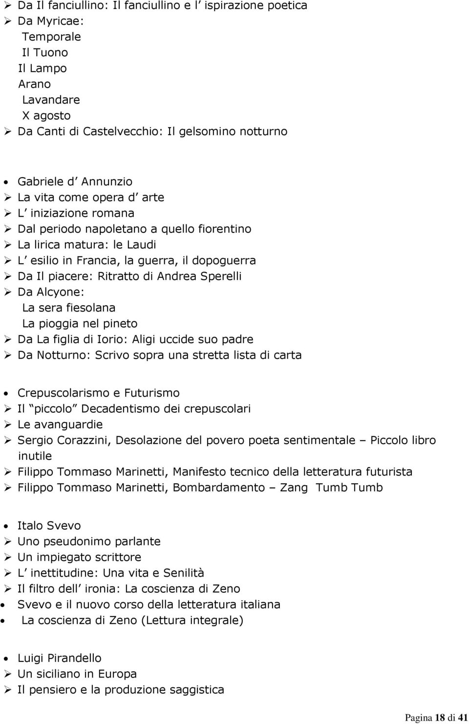 Da Alcyone: La sera fiesolana La pioggia nel pineto Da La figlia di Iorio: Aligi uccide suo padre Da Notturno: Scrivo sopra una stretta lista di carta Crepuscolarismo e Futurismo Il piccolo