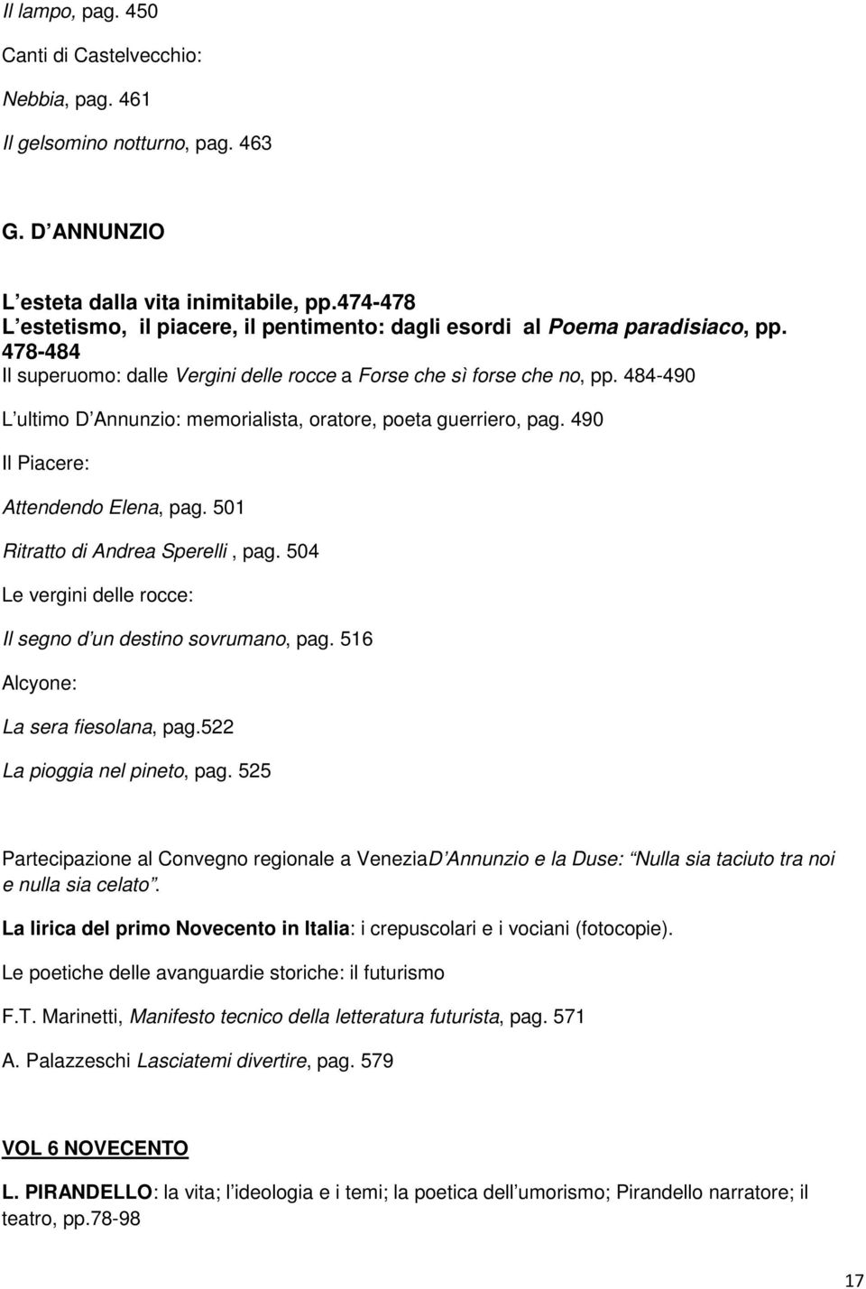 484-490 L ultimo D Annunzio: memorialista, oratore, poeta guerriero, pag. 490 Il Piacere: Attendendo Elena, pag. 501 Ritratto di Andrea Sperelli, pag.