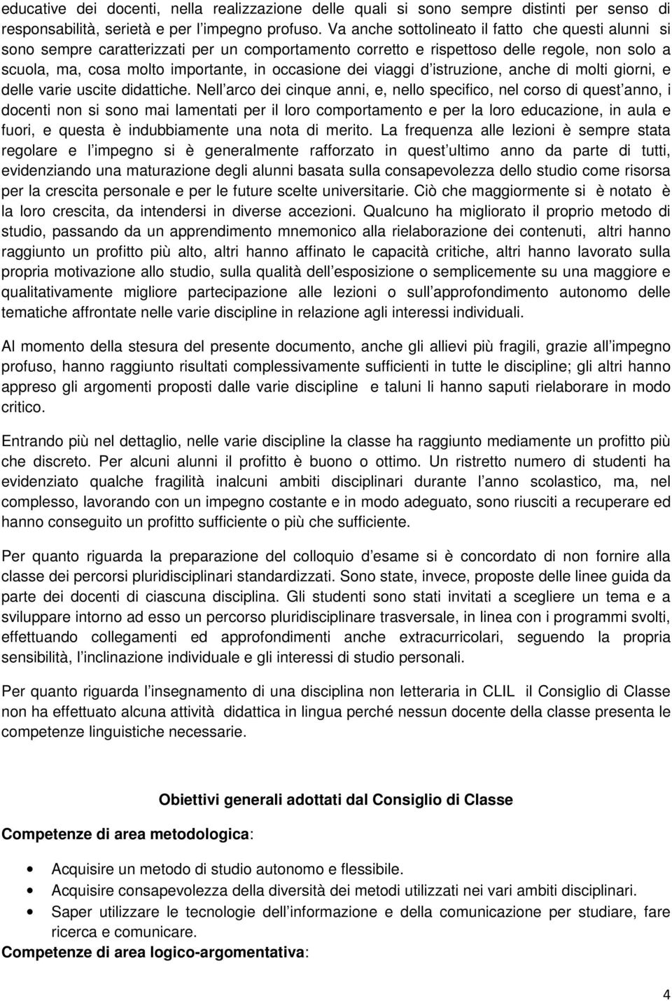 viaggi d istruzione, anche di molti giorni, e delle varie uscite didattiche.