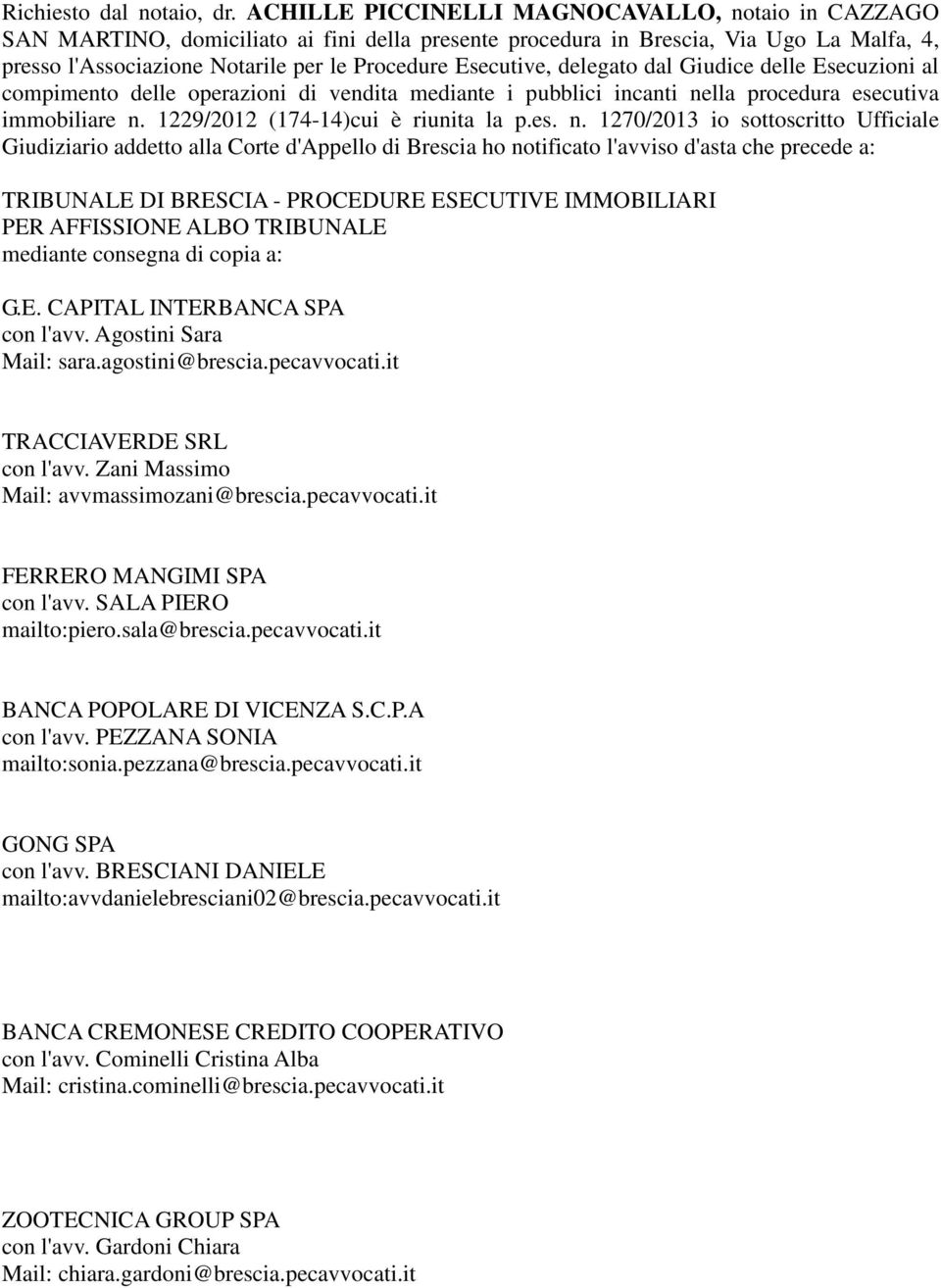 Esecutive, delegato dal Giudice delle Esecuzioni al compimento delle operazioni di vendita mediante i pubblici incanti ne